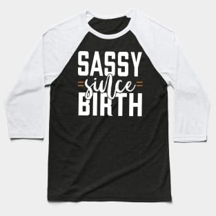 Sassy Since Birth Baseball T-Shirt